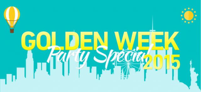 GOLDEN WEEK PARTY SPECIAL 2015