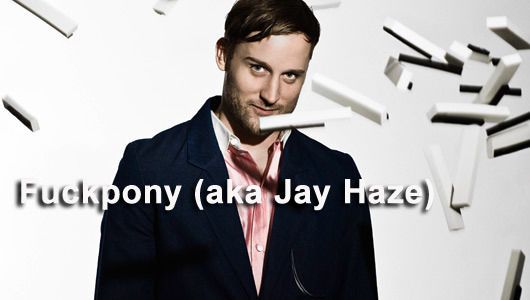 Fuckpony (aka Jay Haze)