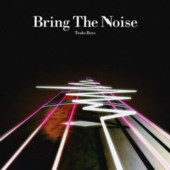 Bring The Noise