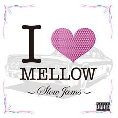 I LOVE MELLOW ~ Slow Jams ~