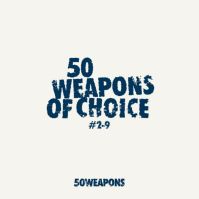 50 Weapons Of Choice #2-9