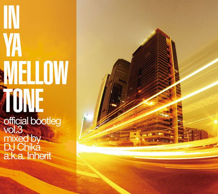 IN YA MELLOW TONE official bootleg vol.3 mixed by DJ Chika a.k.a. Inherit