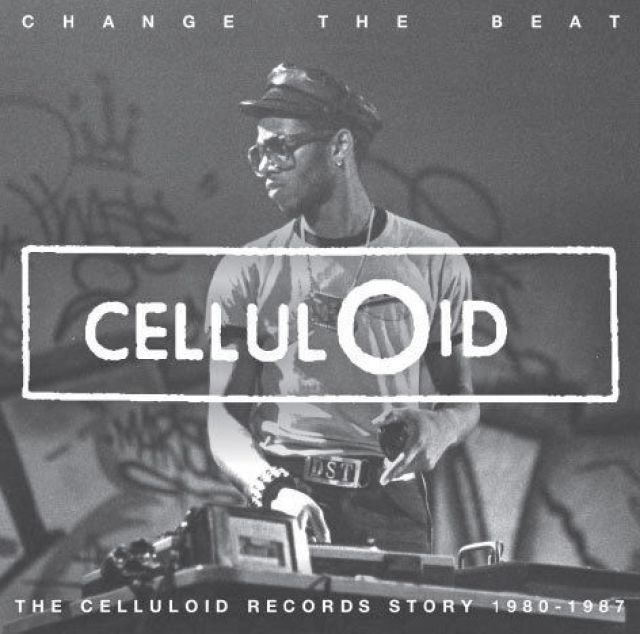 CHANGE THE BEAT THE CELLULOID RECORDS STORY 1980 - 1987