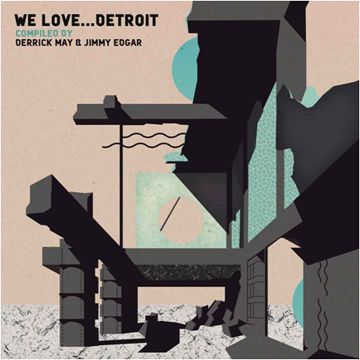 We Love ... Detroit: Compiled by Derrick May & Jimmy Edgar