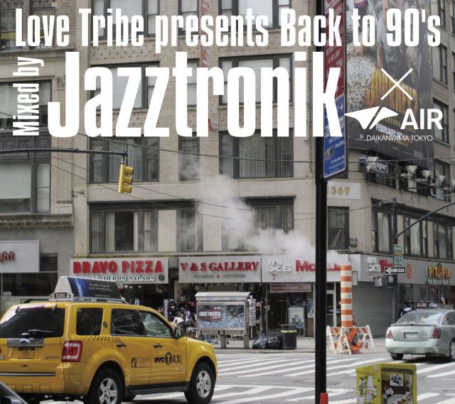 Love Tribe Presents Back To 90’s Mixed By Jazztronik×AIR(DAIKANYAMA TOKYO)