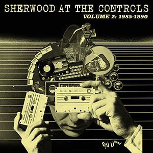 Sherwood At The Controls - Volume 2: 1985-1990