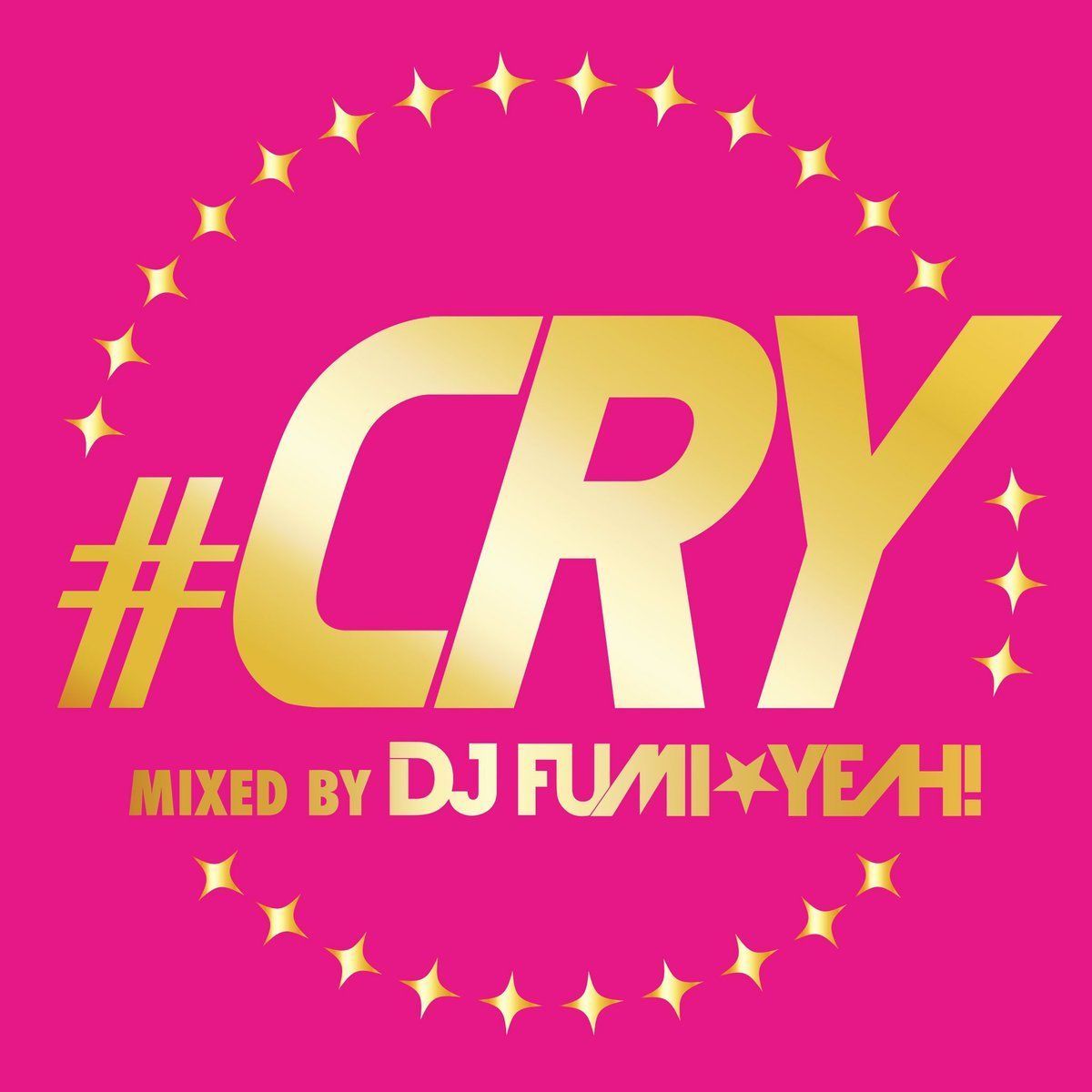 ♯CRY mixed by DJ FUMI★YEAH!