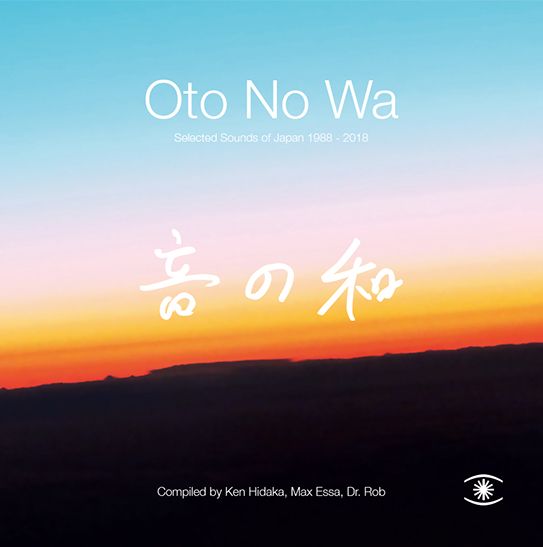 Oto No Wa: Selected Sounds of Japan 1988​-​2018