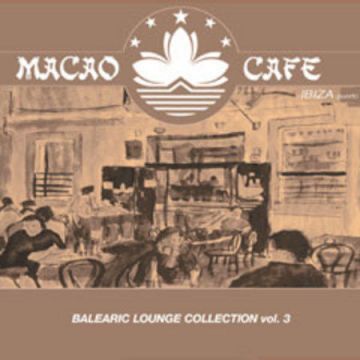 MACAO CAFE ~BALEARIC LOUNGE COLLECTION vol.3~