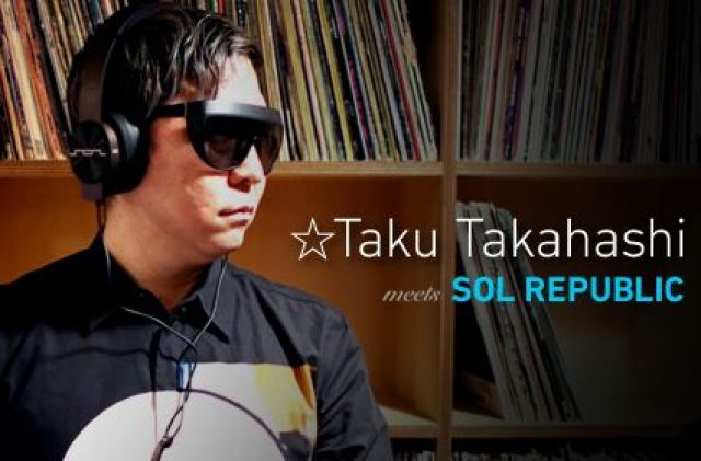 SOL REPUBLIC特集第4弾公開！☆Taku Takahashiに聞く「SOUNDTRACK OF LIFE」