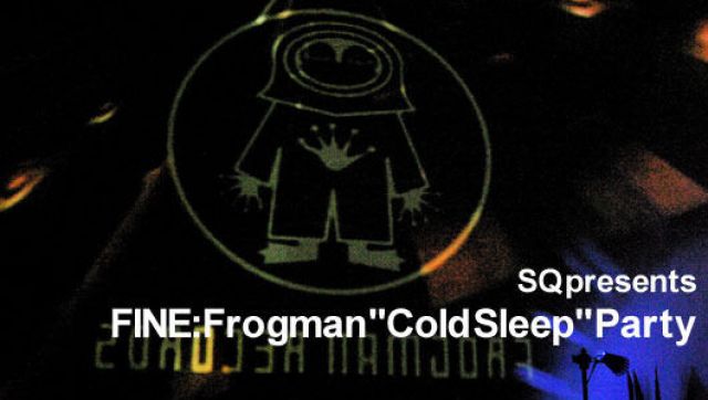 FINE: Frogman "Cold Sleep" Party (1/26)