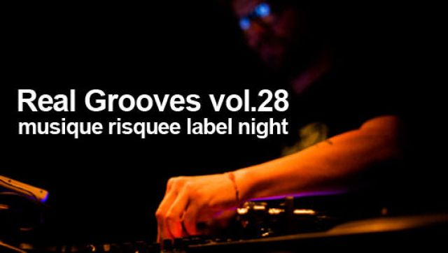 Real Grooves Volume 28 / 'Musique Risquee Label Night' (7/20)