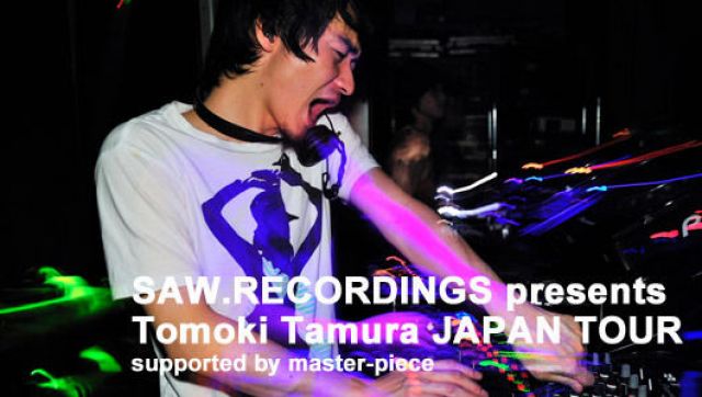 SAW.RECORDINGS presents Tomoki Tamura JAPAN TOUR supported by master-piece(1/10)