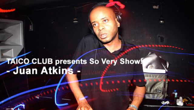 TAICO CLUB presents So Very Show!-Juan Atkins-(2/27)