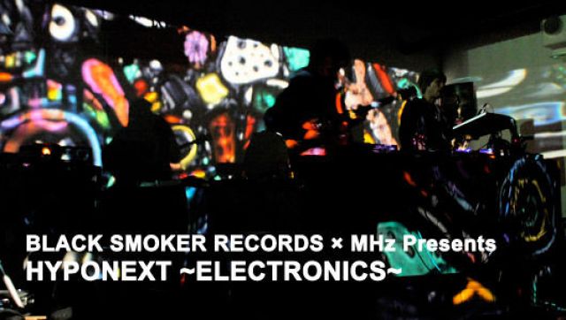 BLACK SMOKER RECORDS × MHz Presents HYPONEXT ~ELECTRONICS~(3/7)
