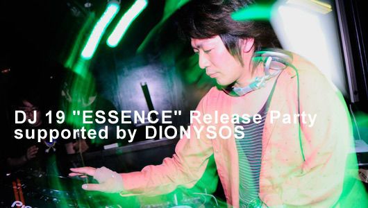DJ 19 "ESSENCE" Release Party supported by DIONYSOS(5/30)