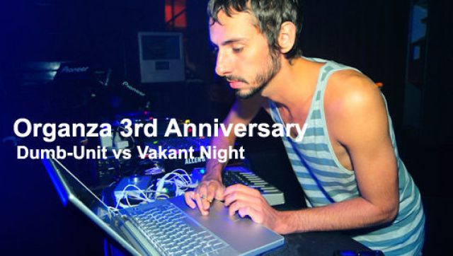 Organza 3rd Anniversary meets Dumb-Unit vs Vakant Night(8/22)